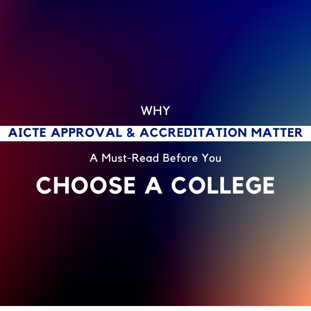 Why AICTE Approval & Accreditation Matter: A Must-Read Before You Choose a College