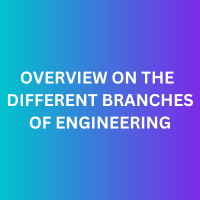 Overview on The Different Branches of Engineering